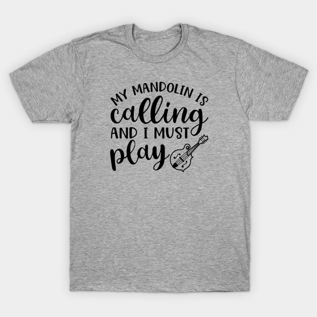 My Mandolin Is Calling and I Must Play T-Shirt by GlimmerDesigns